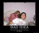 bad-idea-demotivational-poster-1233590882.jpg