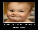 demotivational-poster-yg8whq6if0-SI-NO-TIENES-SENTIDO-DEL-HUMOR....jpg