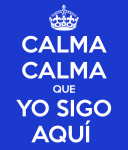calma-calma-que-yo-sigo-aqui-.png