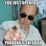 you-just-opened-up-pandoras-shit-box.jpg